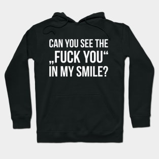 CAN YOU SEE THE FUCK YOU IN MY SMILE? funny saying Hoodie